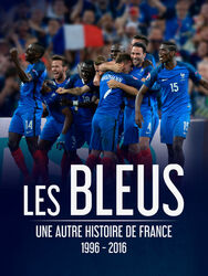 Les Bleus : une autre histoire de France, 1996-2016