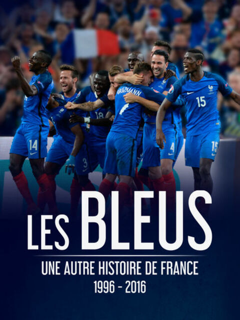 Les Bleus : une autre histoire de France, 1996-2016
